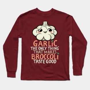 Garlic makes broccoli taste good Long Sleeve T-Shirt